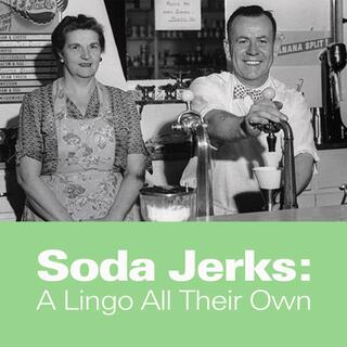 Click for Soda Jerks: A Lingo All Their Own